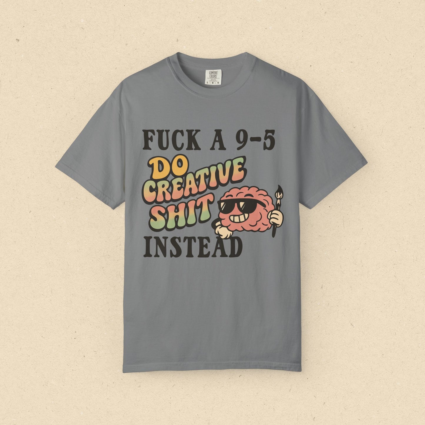 Fuck a 9-5, Do Creative Shit Instead T-shirt