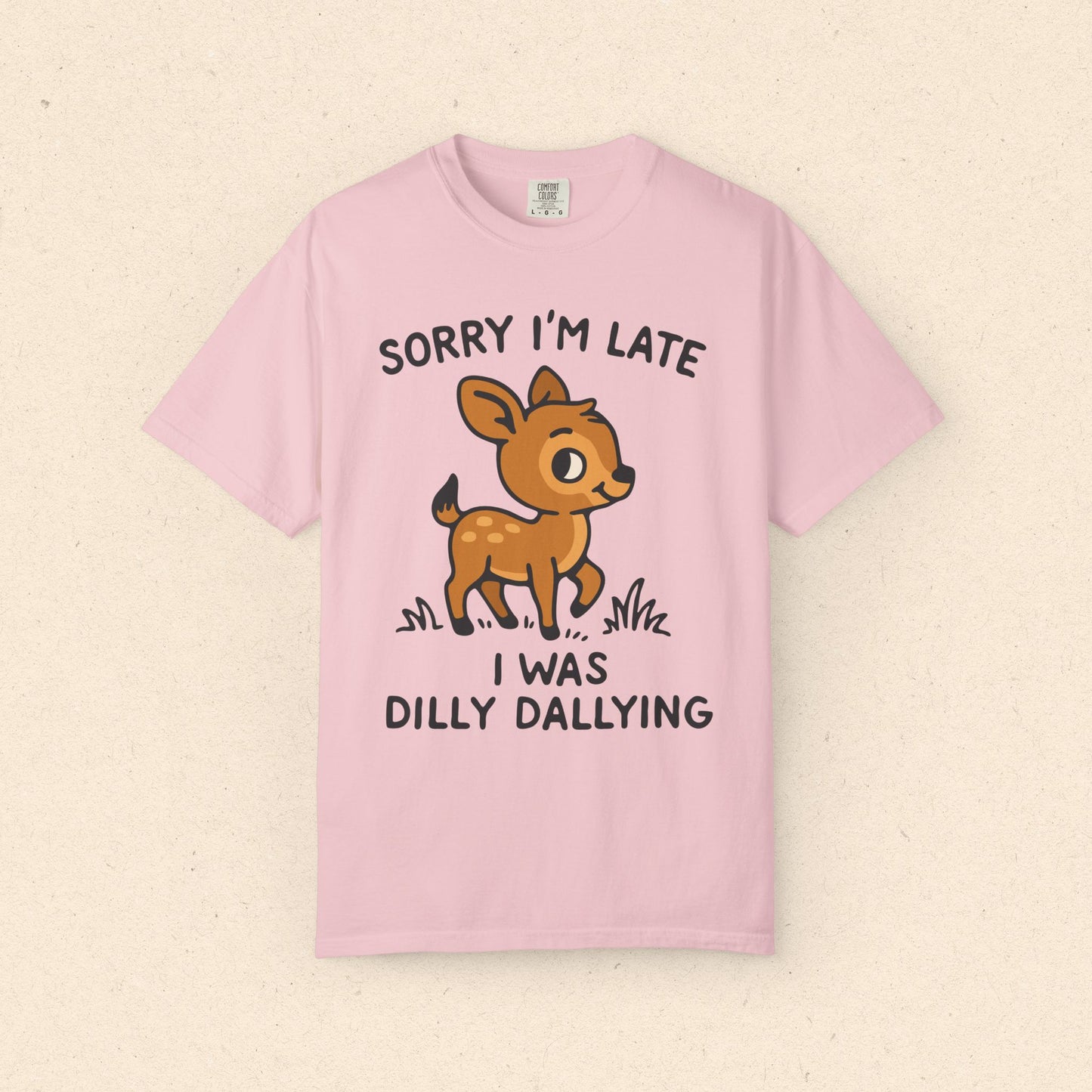 Sorry I'm Late I Was Dilly Dallying T-Shirt
