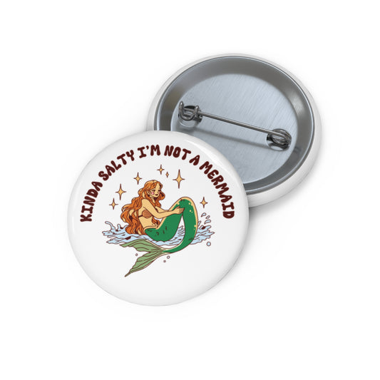 Kinda Salty I'm Not a Mermaid Pin Button