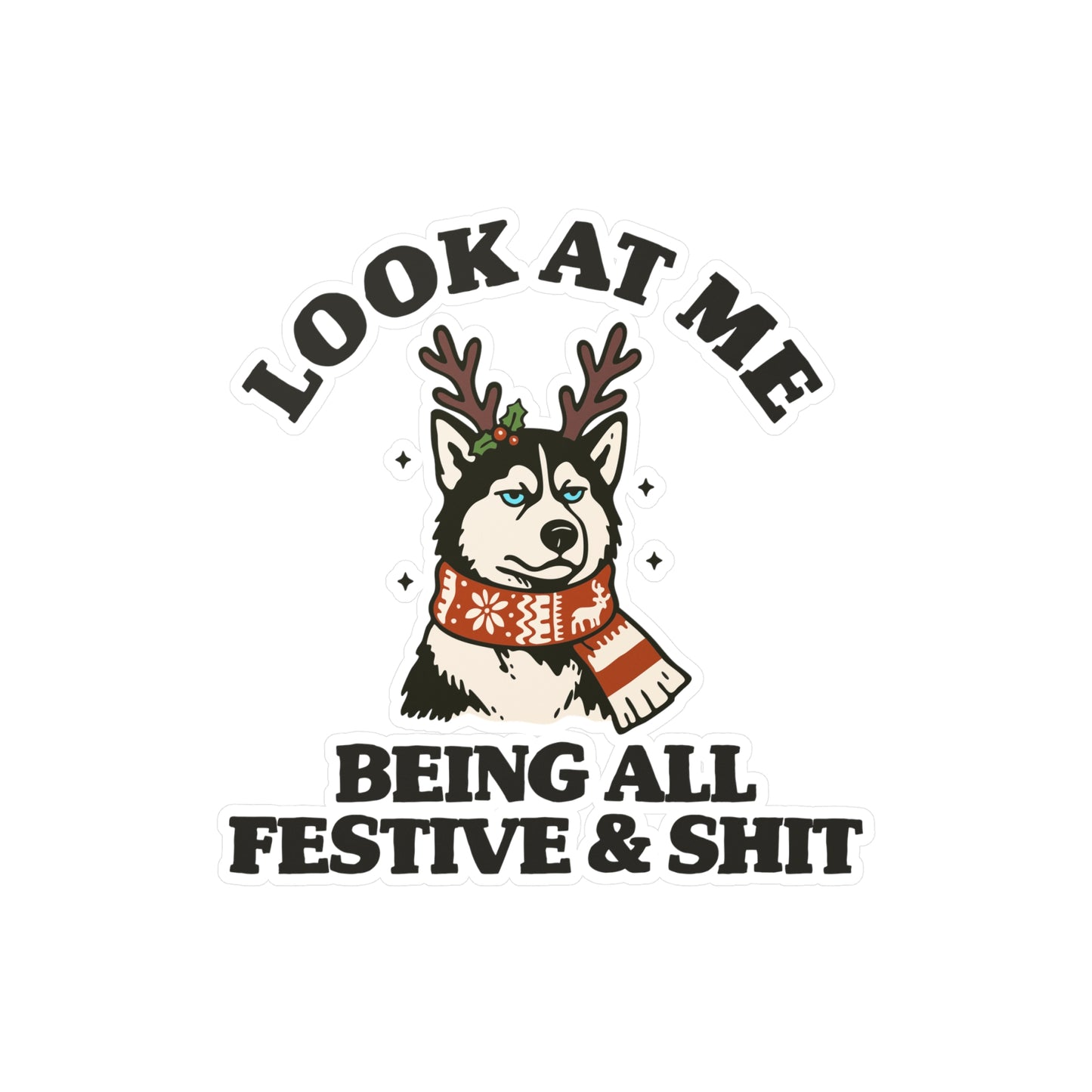 Look At Me Being All Festive & Shit Sticker