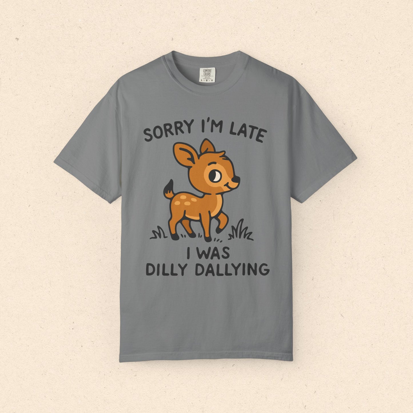 Sorry I'm Late I Was Dilly Dallying T-Shirt