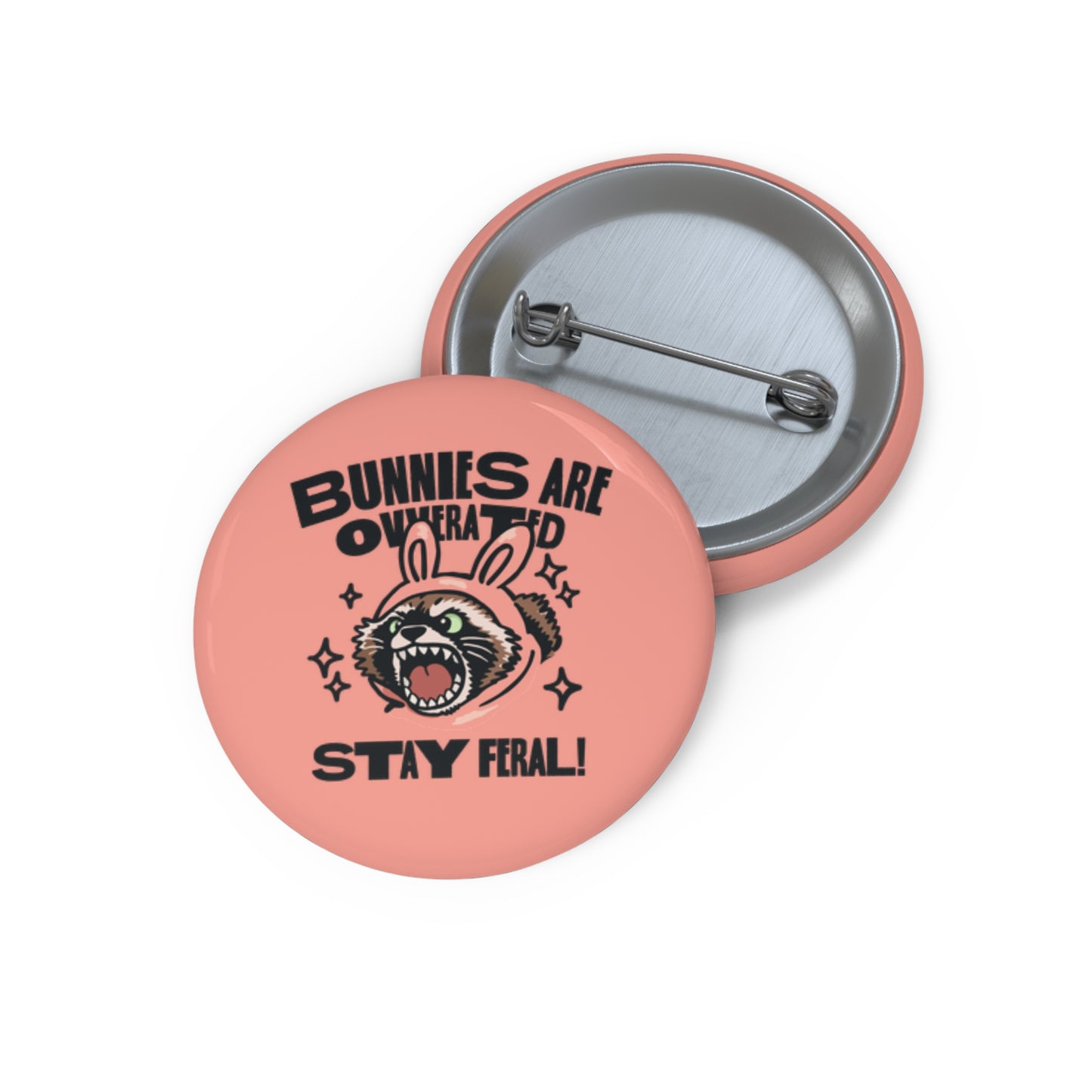 Bunnies Are Overrated Stay Feral Pin Button