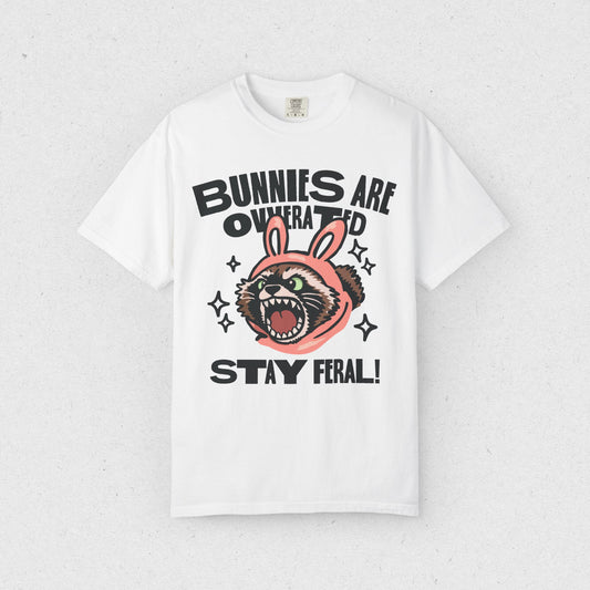 Bunnies are Overrated, Stay Feral! T-shirt