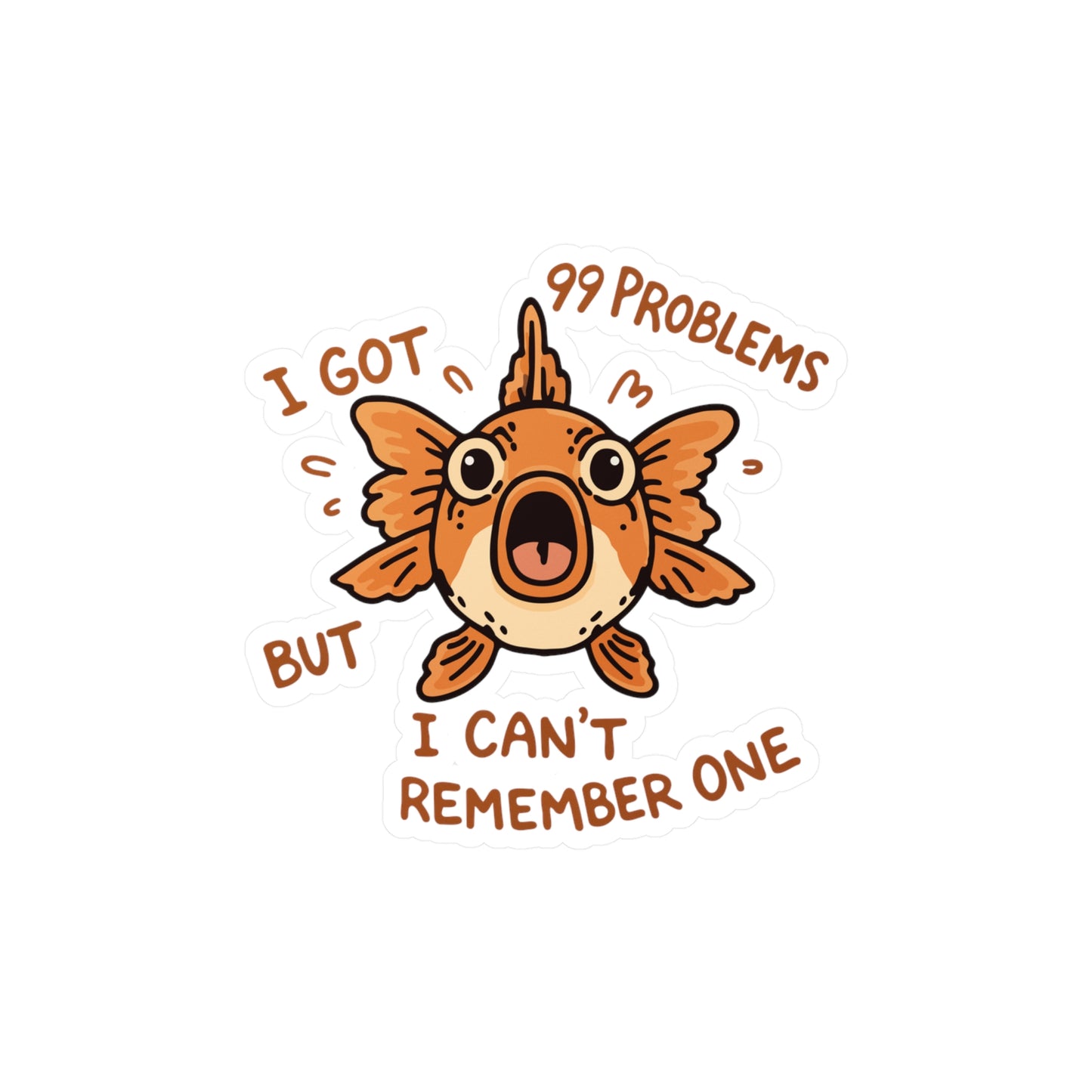 I Got 99 Problems but I Can't Remember One Sticker