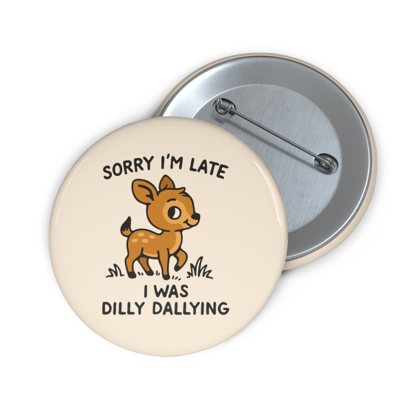 Sorry I'm Late I Was Dilly Dallying Pin Button