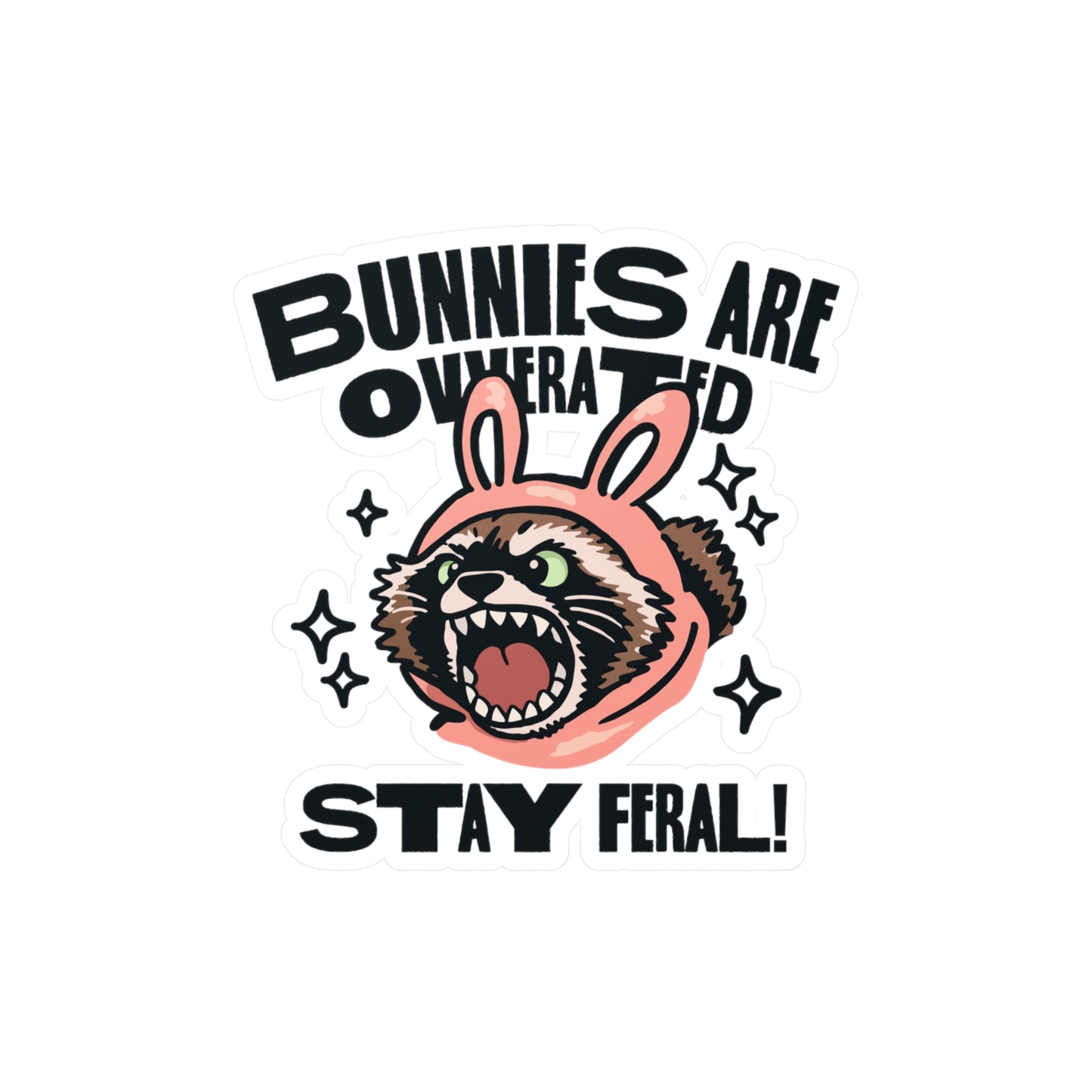Bunnies Are Overrated Stay Feral! Sticker