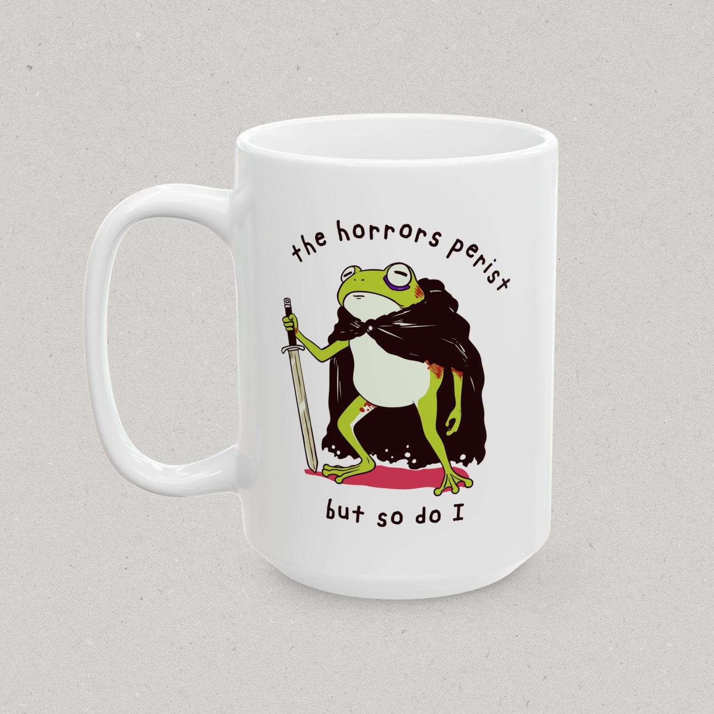 The Horrors Persist but so do I Mug