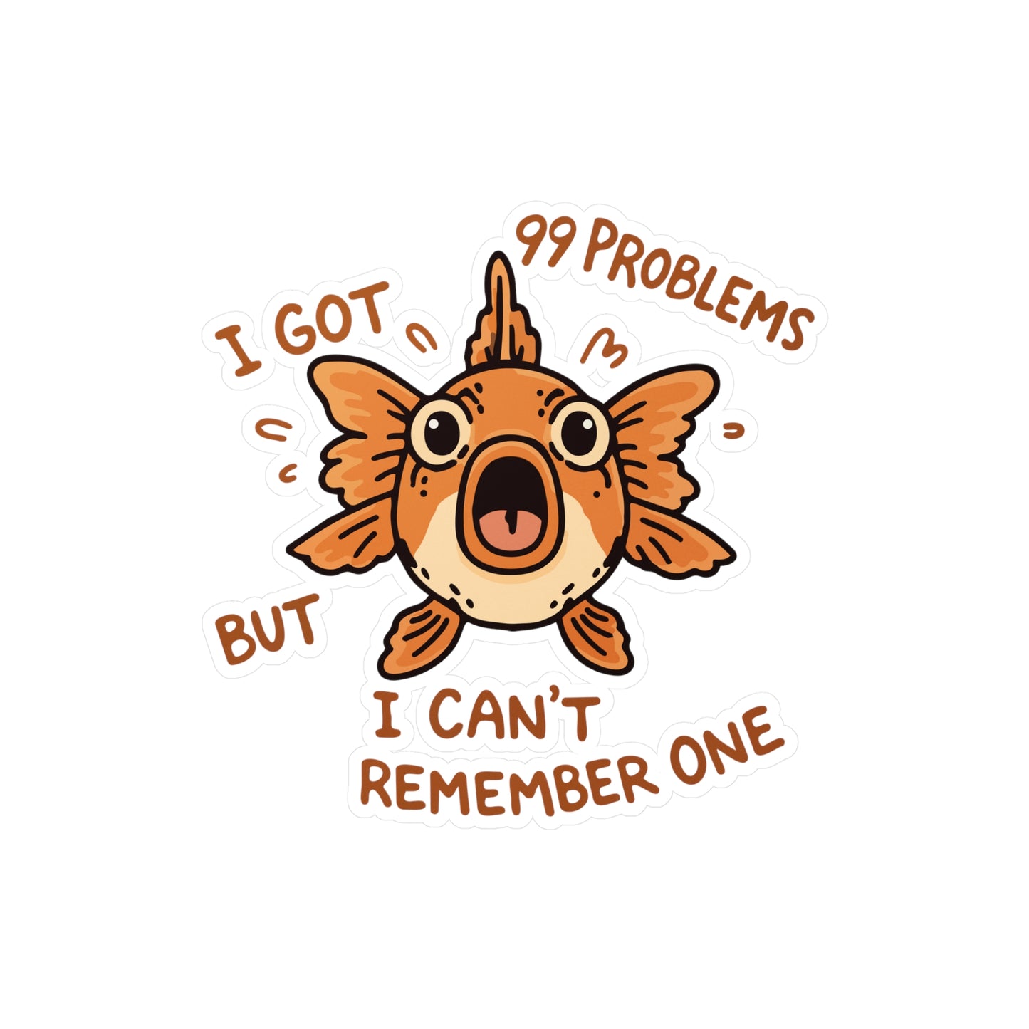 I Got 99 Problems but I Can't Remember One Sticker