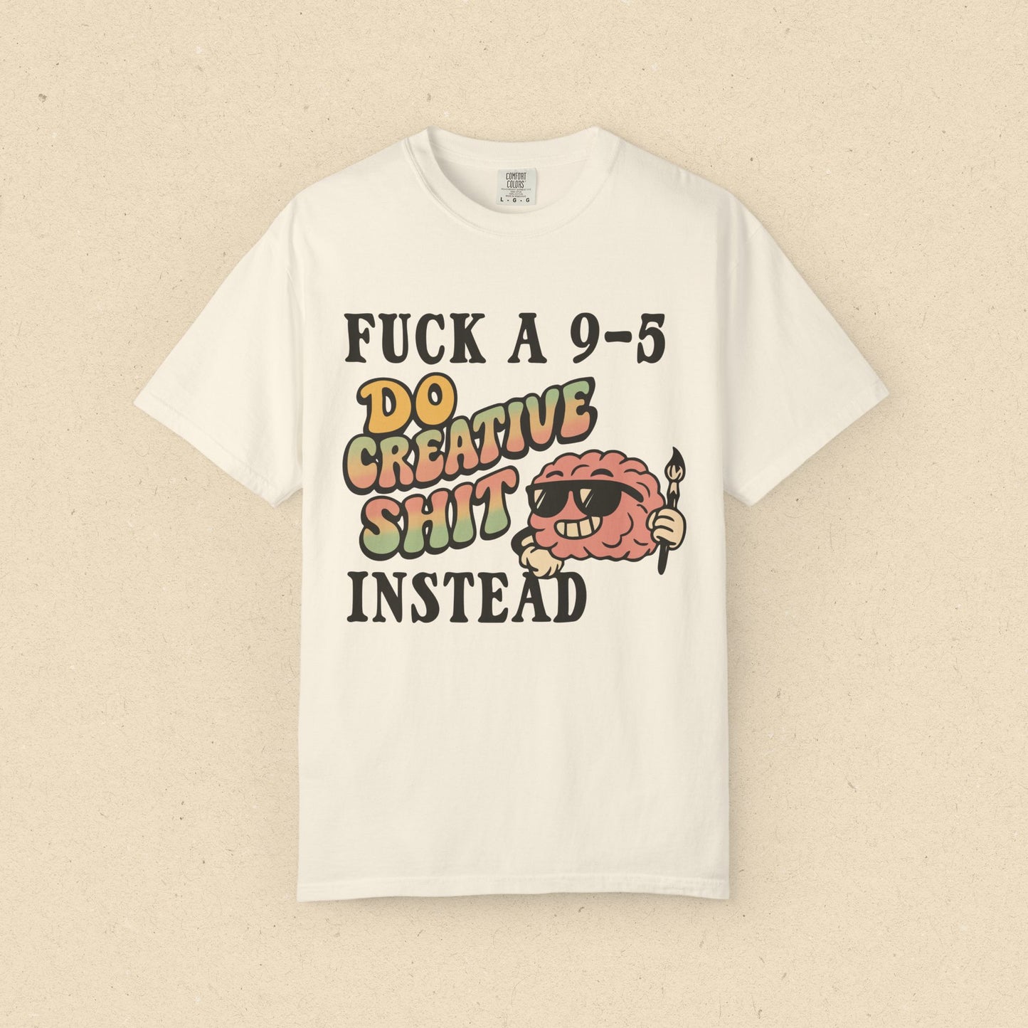Fuck a 9-5, Do Creative Shit Instead T-shirt