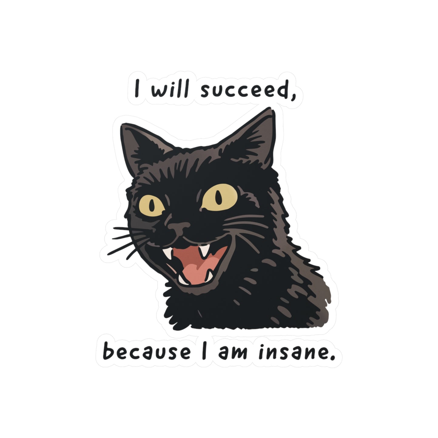 I Will Succeed, Because I Am Insane. Sticker