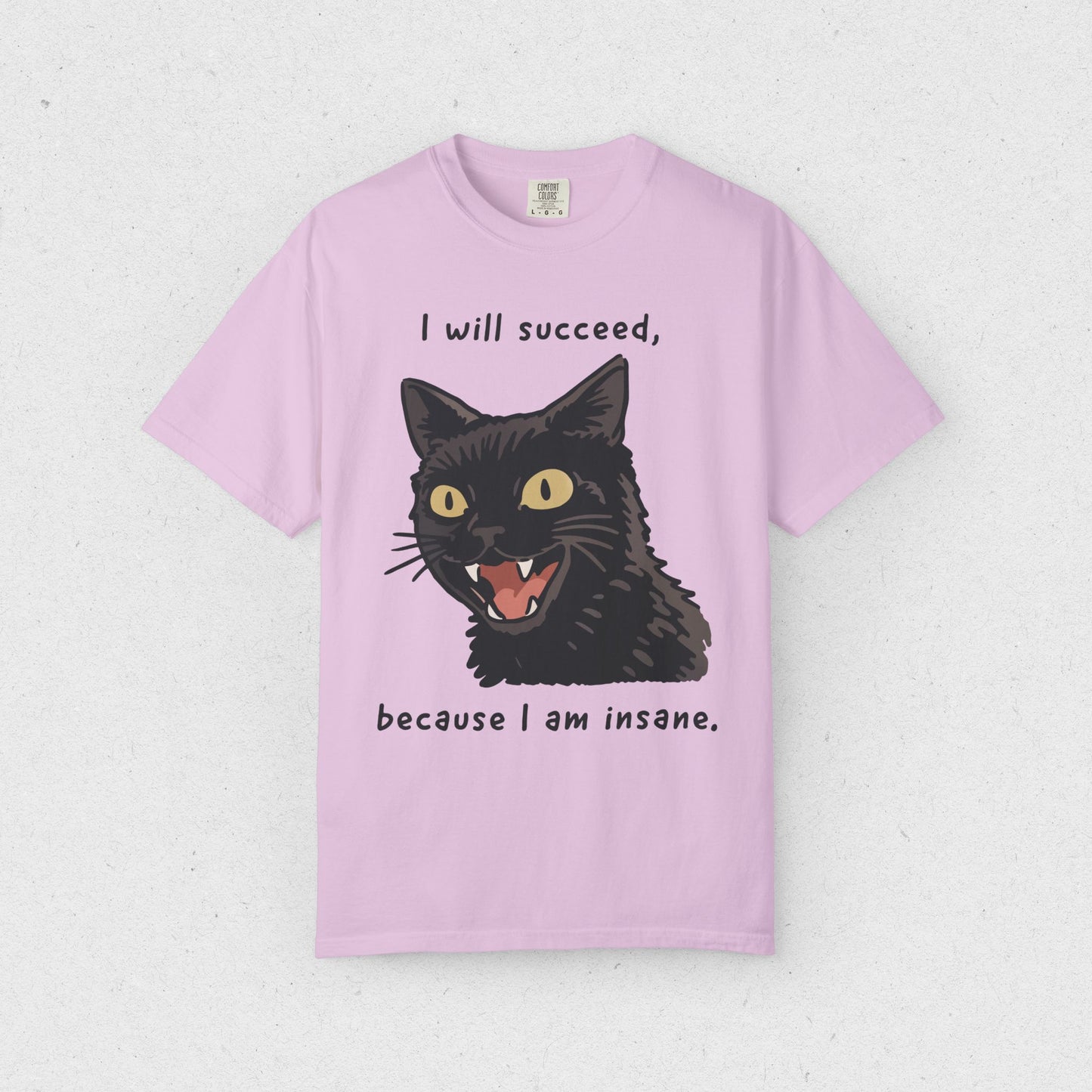 I will succeed, because I am insane. T-shirt