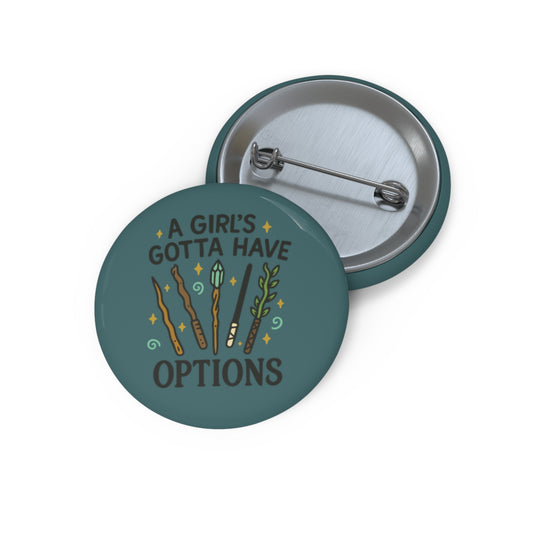A Girl's Gotta Have Options Pin Button