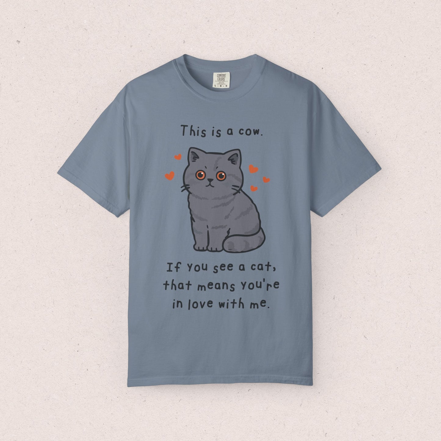 This is a cow. If you see a cat, that means you’re in love with me. T-shirt