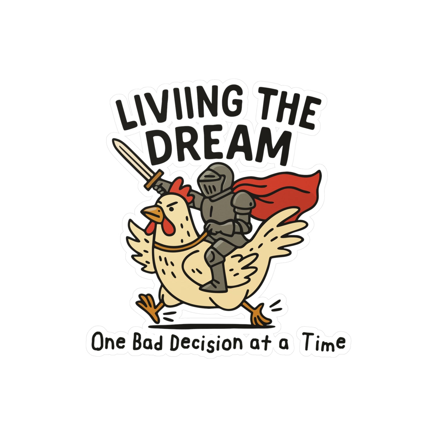 Living the Dream: One Bad Decision at a Time Sticker